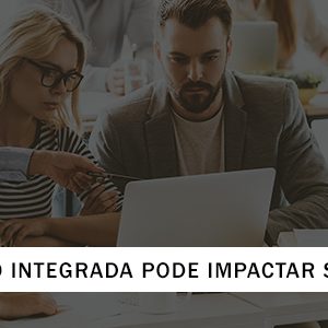 Você sabia que a comunicação integrada é uma poderosa vantagem competitiva?